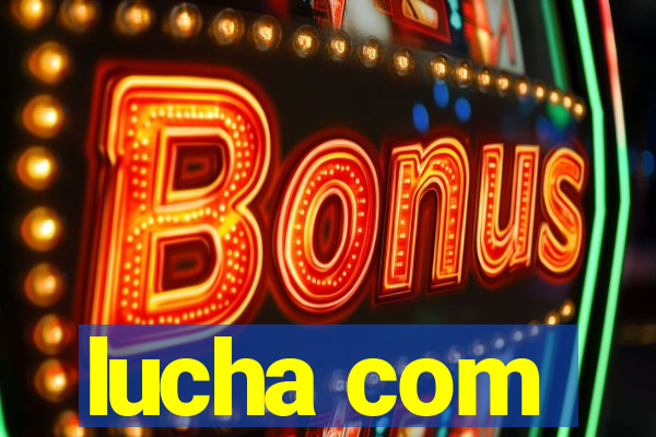 lucha com